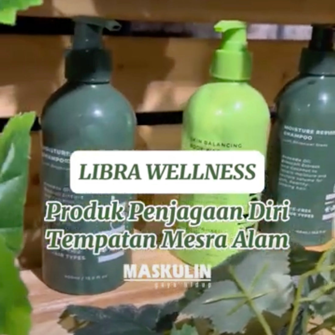 MASKULIN: Libra Wellness - Produk Penjagaan Diri Tempatan Mesra Alam